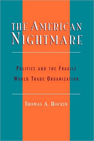 Cover for Thomas A. Hockin · The American Nightmare: Politics and the Fragile World Trade Organization (Paperback Book) (2003)