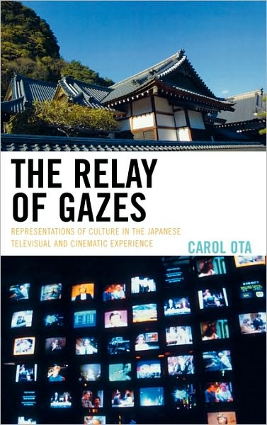 Cover for Carol Ota · The Relay of Gazes: Representations of Culture in the Japanese Televisual and Cinematic Experience (Hardcover Book) (2007)