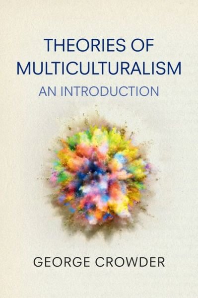 Cover for Crowder, George (Flinders University, Adelaide) · Theories of Multiculturalism: An Introduction (Hardcover Book) (2013)