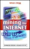 Cover for Brian Clegg · Mining the Internet: Information Gathering and Research on the Net (Pocketbok) (1999)