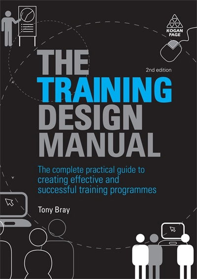 Cover for Tony Bray · The Training Design Manual: The Complete Practical Guide to Creating Effective and Successful Training Programmes (Paperback Book) [2 Revised edition] (2009)