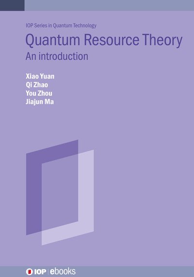 Cover for Yuan, Xiao (Stanford University) · Quantum Resource Theory: An introduction - IOP ebooks (Gebundenes Buch) (2025)