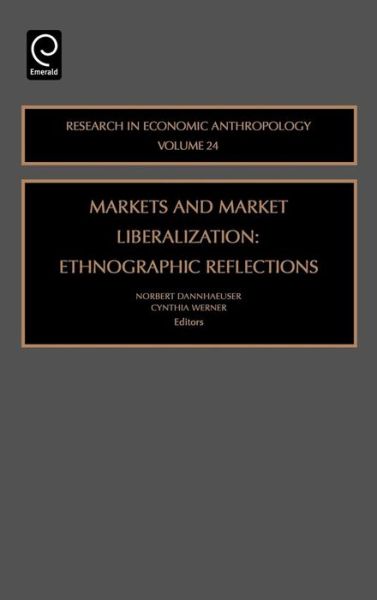 Cover for Norbert Dannhaeuser · Markets and Market Liberalization: Ethnographic Reflections - Research in Economic Anthropology (Hardcover Book) (2006)