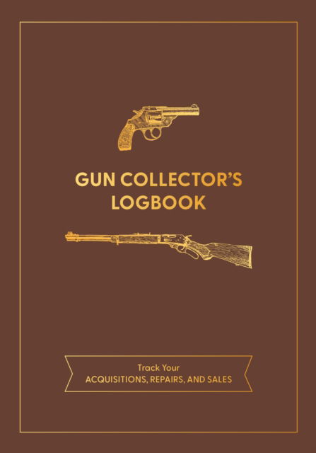 Cover for Editors of Chartwell Books · Gun Collector's Logbook: Track Your Acquisitions, Repairs, and Sales (Pocketbok) (2024)