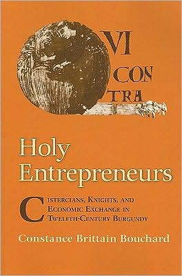 Cover for Constance Brittain Bouchard · Holy Entrepreneurs: Cistercians, Knights, and Economic Exchange in Twelfth-Century Burgundy (Paperback Book) (2009)