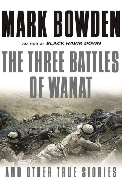 Cover for Mark Bowden · The Three Battles of Wanat And Other True Stories (Pocketbok) (2017)