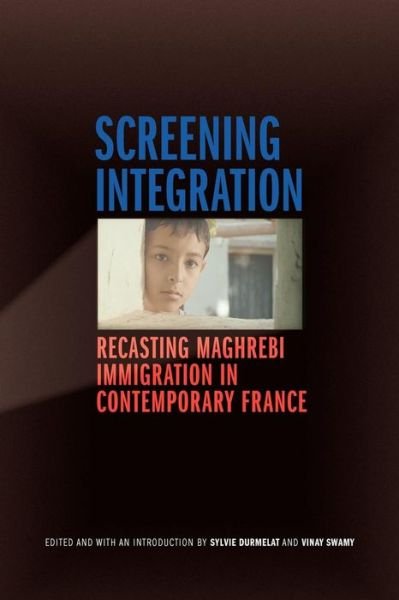 Sylvie Durmelat · Screening Integration: Recasting Maghrebi Immigration in Contemporary France (Paperback Book) (2012)