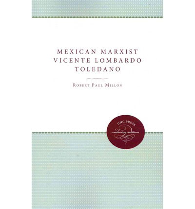 Robert Paul Millon · Mexican Marxist--Vicente Lombardo Toledano (Paperback Book) [New edition] (2012)