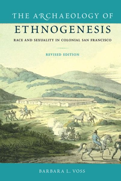 Cover for Barbara L. Voss · The Archaeology of Ethnogenesis: Race and Sexuality in Colonial San Francisco (Paperback Book) [Revised edition] (2015)