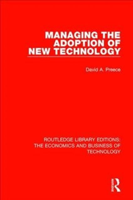 Cover for David Preece · Managing the Adoption of New Technology - Routledge Library Editions: The Economics and Business of Technology (Hardcover Book) (2018)