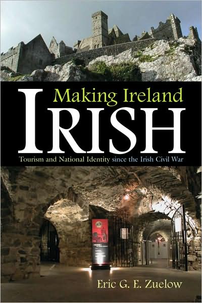 Cover for Eric Zuelow · Making Ireland Irish: Tourism and National Identity since the Irish Civil War - Irish Studies (Gebundenes Buch) (2009)