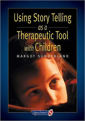 Using Story Telling as a Therapeutic Tool with Children - Helping Children with Feelings - Margot Sunderland - Books - Taylor & Francis Ltd - 9780863884252 - January 17, 2001