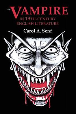 Cover for Carol A. Senf · The vampire in nineteenth-century English literature. (Book) (2013)