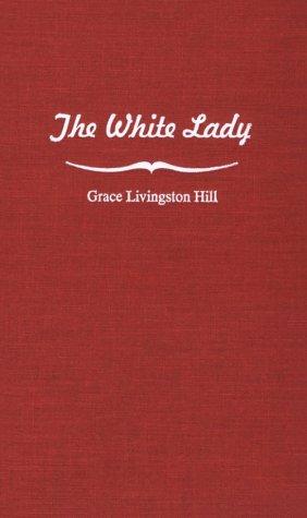 Cover for Grace Livingston Hill · The White Lady (Hardcover Book) (1999)