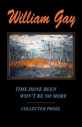 Time Done Been Won't Be No More - William Gay - Books - wild dog press - 9780976520252 - March 1, 2010