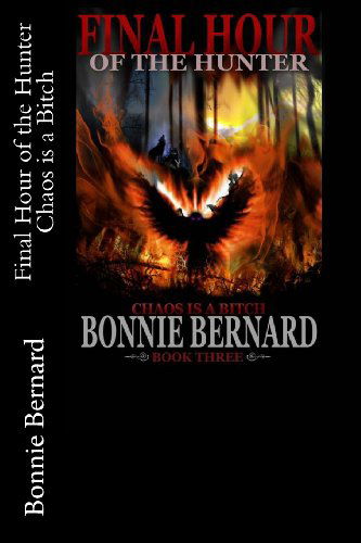 Cover for Bonnie Bernard · Final Hour of the Hunter: Chaos is a Bitch (Volume 3) (Paperback Book) (2011)