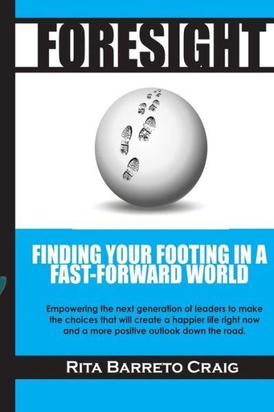 Foresight: Finding Your Footing in a Fast-forward World - Rita Barreto Craig - Books - Top Tier Leadership - 9780985571252 - July 2, 2015
