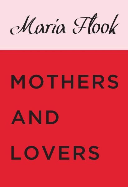 Cover for Maria Flook · Mothers and lovers (Book) (2014)