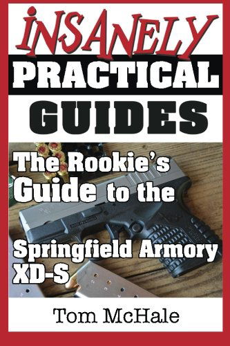 Cover for Tom Mchale · The Rookie's Guide to the Springfield Armory Xd-s: What You Need to Know to Buy, Shoot and Care for a Springfield Armory Xd-s (Paperback Book) (2014)