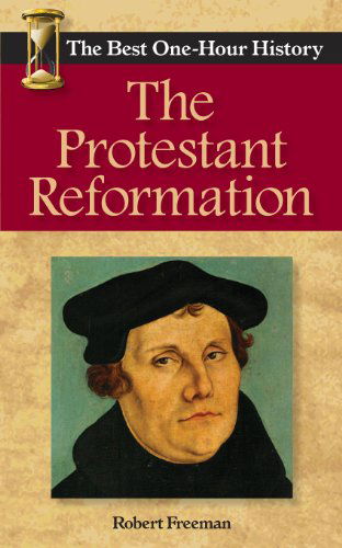 Cover for Robert Freeman · The Protestant Reformation: the Best One-hour History (Paperback Book) (2013)