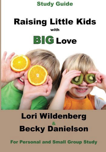 Cover for Becky Danielson M.ed. · Study Guide Raising Little Kids with Big Love: the 1 Corinthians Parent (Paperback Book) (2014)