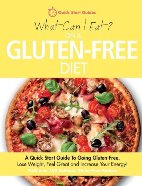 Cover for Quick Start Guides · What Can I Eat On A Gluten-Free Diet?: A Quick Start Guide To Going Gluten-Free. Lose Weight, Feel Great and Increase Your Energy! (Paperback Book) (2014)