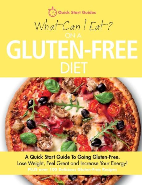 Cover for Quick Start Guides · What Can I Eat On A Gluten-Free Diet?: A Quick Start Guide To Going Gluten-Free. Lose Weight, Feel Great and Increase Your Energy! (Paperback Bog) (2014)