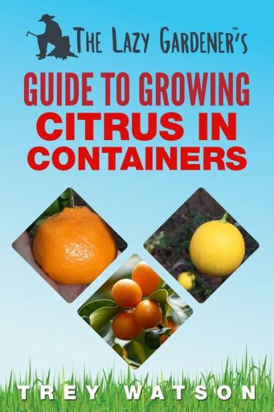 Cover for Trey Watson · The Lazy Gardener's Guide to Growing Citrus in Containers (Paperback Book) (2019)