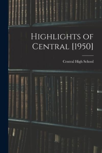 Cover for N C ) Central High School (Goldsboro · Highlights of Central [1950] (Paperback Book) (2021)