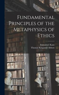 Cover for Immanuel 1724-1804 Kant · Fundamental Principles of the Metaphysics of Ethics (Hardcover bog) (2021)