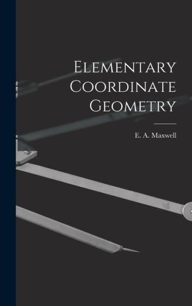 Cover for E A (Edwin Arthur) Maxwell · Elementary Coordinate Geometry (Hardcover bog) (2021)