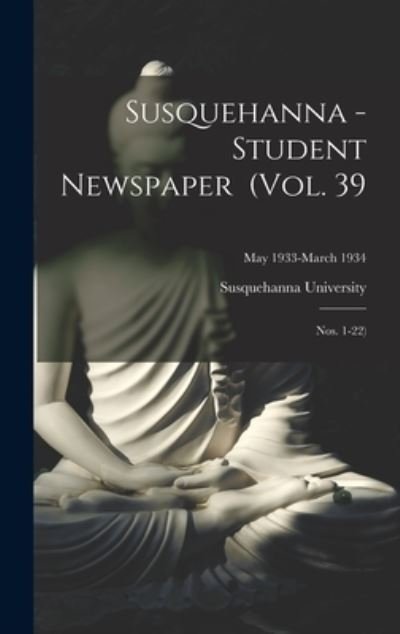Cover for Susquehanna University · Susquehanna - Student Newspaper (Vol. 39; Nos. 1-22); May 1933-March 1934 (Hardcover bog) (2021)