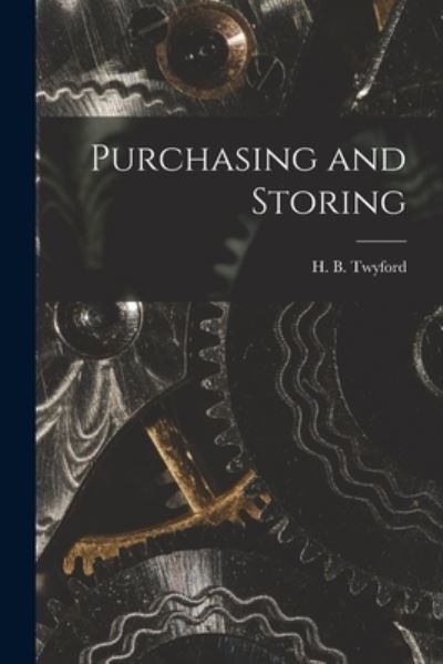 Cover for H B (Harry Beaumont) 1872- Twyford · Purchasing and Storing [microform] (Pocketbok) (2021)