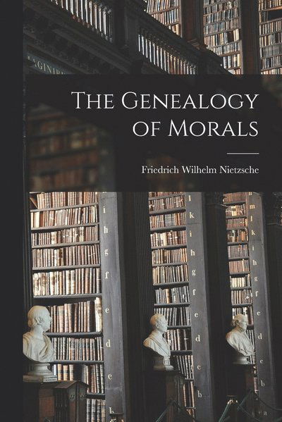 Cover for Friedrich Wilhelm 1844-1900 Nietzsche · Genealogy of Morals (Book) (2022)