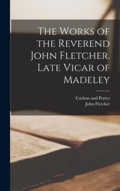 Cover for John Fletcher · Works of the Reverend John Fletcher. Late Vicar of Madeley (Bog) (2022)