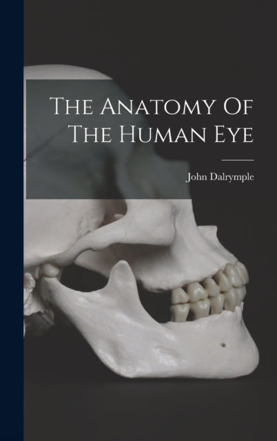 Cover for Dalrymple John 1803-1852 · The Anatomy Of The Human Eye (Hardcover Book) (2022)