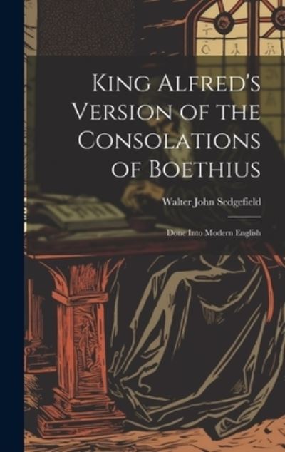 Cover for Walter John Sedgefield · King Alfred's Version of the Consolations of Boethius (Bog) (2023)
