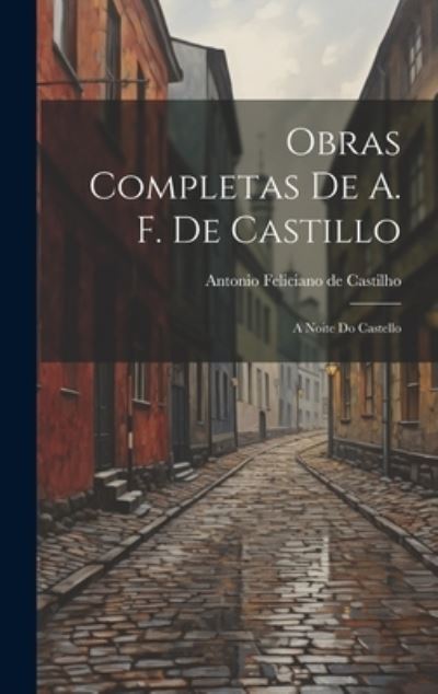 Cover for Antonio Feliciano De Castilho · Obras Completas de A. F. de Castillo (Book) (2023)