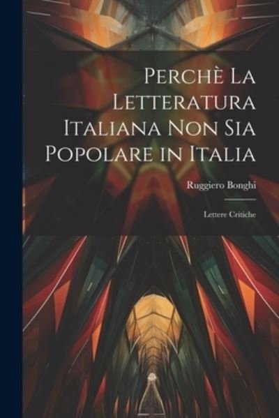 Cover for Ruggiero Bonghi · Perchè la Letteratura Italiana Non Sia Popolare in Italia (Bog) (2023)