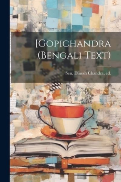 Cover for Dinesh Chandra Ed ] [Sen · [gopichandra (bengali Text) (Book) (2023)