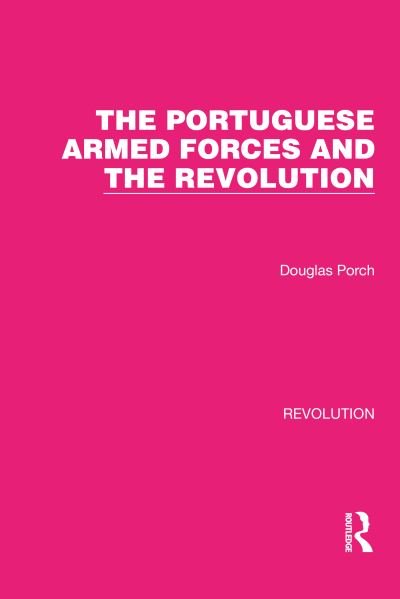 Cover for Douglas Porch · The Portuguese Armed Forces and the Revolution - Routledge Library Editions: Revolution (Gebundenes Buch) (2022)