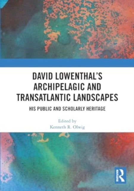 David Lowenthal’s Archipelagic and Transatlantic Landscapes: His Public and Scholarly Heritage (Paperback Book) (2024)