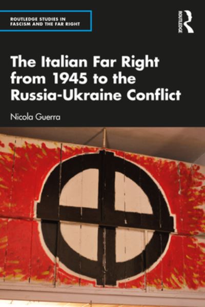 Cover for Guerra, Nicola (University of Turku, Finland) · The Italian Far Right from 1945 to the Russia-Ukraine Conflict - Routledge Studies in Fascism and the Far Right (Paperback Book) (2023)