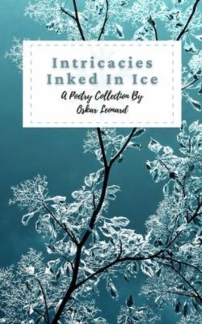 Cover for Oskar Leonard · Intricacies Inked In Ice (Pocketbok) (2022)