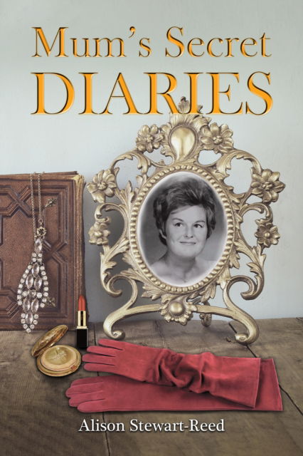 Cover for Alison Stewart-Reed · Mum’s Secret Diaries (Hardcover Book) (2024)