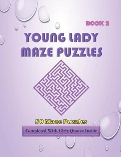 Cover for Isyaias Sawing · 50 Young Lady Maze Puzzles Book 2 Completed With Girly Quotes Inside (Paperback Bog) (2019)