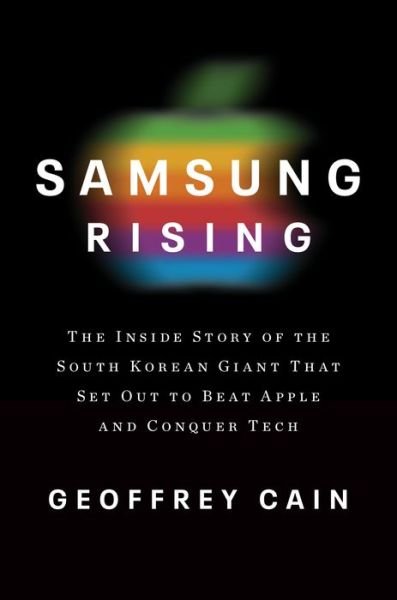 Cover for Geoffrey Cain · Samsung Rising: The Inside Story of the South Korean Giant That Set Out to Beat Apple and Conquer Tech (Hardcover bog) (2020)