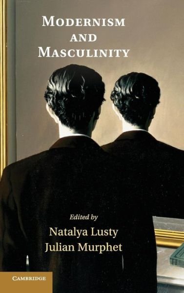 Cover for Natlya Lusty &amp; Julian Murphet · Modernism and Masculinity (Hardcover Book) (2014)
