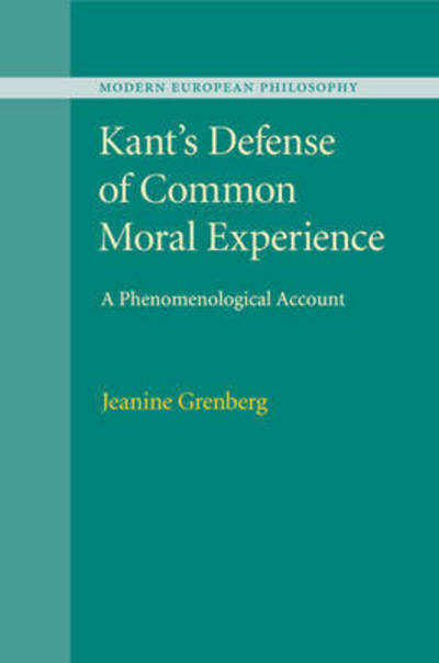 Cover for Grenberg, Jeanine (St Olaf College, Minnesota) · Kant's Defense of Common Moral Experience: A Phenomenological Account - Modern European Philosophy (Pocketbok) (2015)