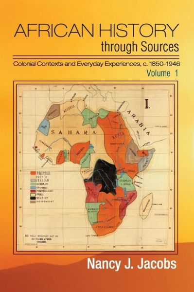 Cover for Jacobs, Nancy J. (Brown University, Rhode Island) · African History through Sources: Volume 1, Colonial Contexts and Everyday Experiences, c.1850–1946 (Paperback Book) (2014)